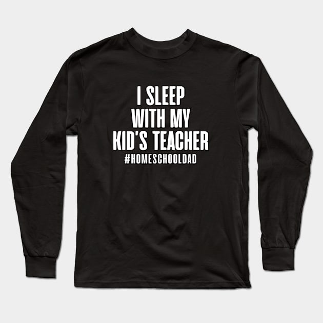 Homeschool Dad Humor Long Sleeve T-Shirt by zap